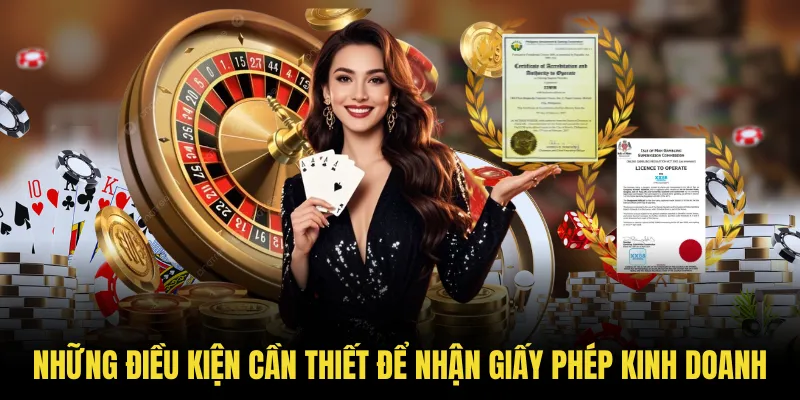 Những điều kiện cần thiết để nhận giấy phép kinh doanh