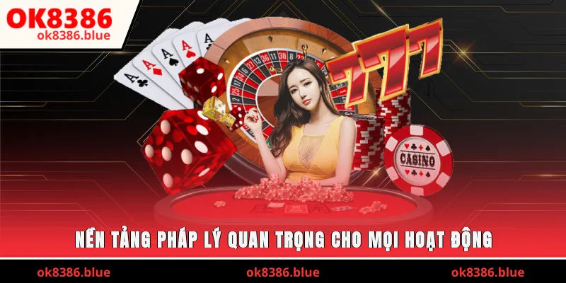 Nền tảng pháp lý quan trọng cho mọi hoạt động cá cược tại OK8386