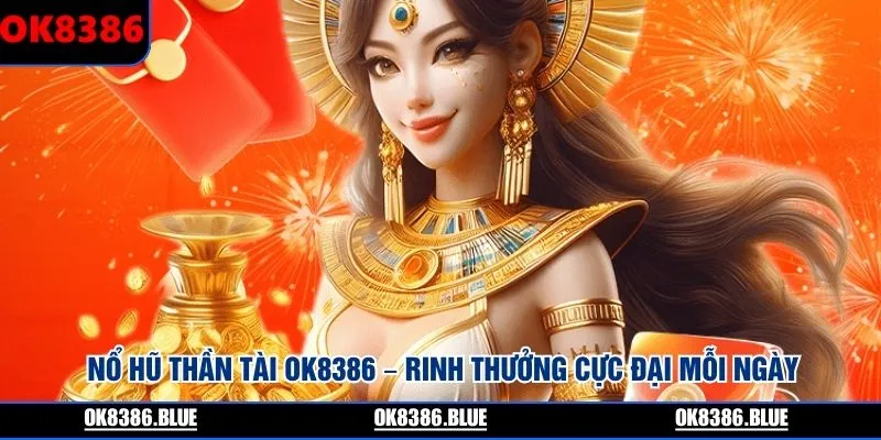 no-hu-than-tai-ok8386-rinh-thuong-cuc-dai-moi-ngay